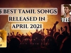 Uplift your mood this quarantine: LIST OF 15 BEST TAMIL SONGS FROM APRIL 2021 is here!